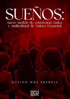 SUEÑOS : NUEVO MODELO DE CONVIVENCIA ÉTNICA Y MULTICULTURAL DE GUINEA ECUATORIAL | 9788412979527 | MBA EBEBELE, RUFINO