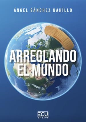 ARREGLANDO EL MUNDO | 9788412998559 | SÁNCHEZ BAHÍLLO, ÁNGEL