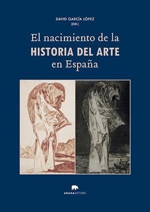NACIMIENTO DE LA HISTORIA DEL ARTE EN ESPAÑA, EL | 9788419008596 | GARCÍA LÓPEZ, DAVID