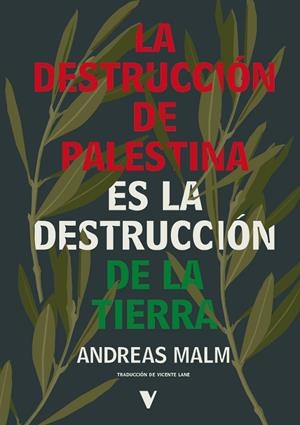 DESTRUCCIÓN DE PALESTINA ES LA DESTRUCCIÓN DE LA TIERRA, LA | 9788410344914 | MALM, ANDREAS