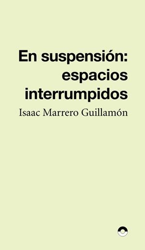 EN SUSPENSION : ESPACIOS INTERRUMPIDOS | 9791399014358 | MARRERO GUILLAMON, ISAAC