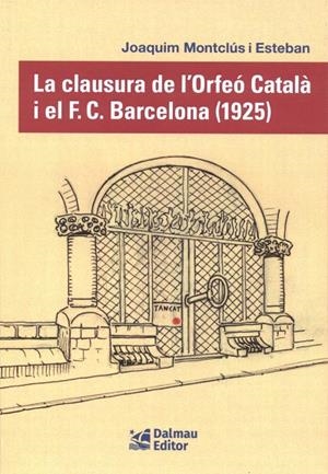 CLAUSURA DE L'ORFEÓ CATALÀ I EL F.C. BARCELONA (1925), LA | 9788423209163 | MONTCÚS I ESTEBAN, JOAQUIM