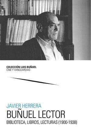 BUÑUEL LECTOR. BIBLIOTECA, LIBROS, LECTURAS (1900-1938) | 9788413409405 | HERRERA, JAVIER