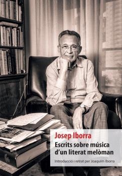 ESCRITS SOBRE MÚSICA D'UN LITERAT MELÒMAN | 9788412908862 | IBORRA, JOSEP