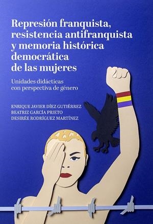 REPRESIÓN FRANQUISTA, RESISTENCIA ANTIFRANQUISTA Y MEMORIA HISTÓRICA DEMOCRÁTICA | 9788417121846 | GARCÍA PRIETO, BEATRIZ