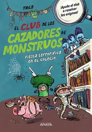 CLUB DE LOS CAZADORES DE MONSTRUOS, EL : FIESTA TERRORÍFICA EN EL COLEGIO | 9788414345115 | THILO
