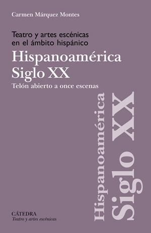 TEATRO Y ARTES ESCÉNICAS EN EL ÁMBITO HISPÁNICO. SIGLO XX. HISPOANOAMÉRICA | 9788437649238 | MÁRQUEZ MONTES, CARMEN