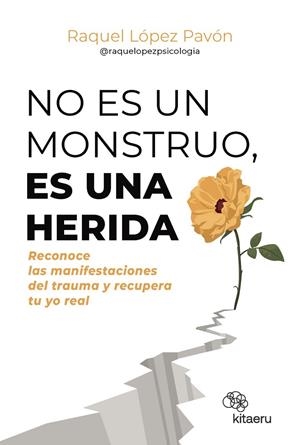 NO ES UN MONSTRUO, ES UNA HERIDA | 9788410428263 | LÓPEZ PAVÓN, RAQUEL (@RAQUELOPEZPSICOLOGIA)