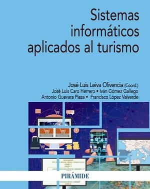 SISTEMAS INFORMÁTICOS APLICADOS AL TURISMO | 9788436850987 | LEIVA OLIVENCIA, JOSÉ LUIS / CARO HERRERO, JOSÉ LUIS / GÓMEZ GALLEGO, IVÁN / GUEVARA PLAZA, ANTONIO