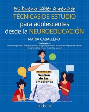 ES BUENO SABER APRENDER. TÉCNICAS DE ESTUDIO PARA ADOLESCENTES DESDE LA NEUROEDUCACIÓN VOLUMEN III | 9788436851014 | CABALLERO, MARÍA