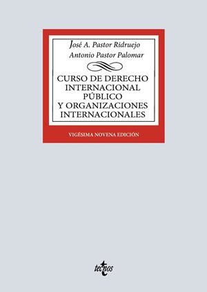 CURSO DE DERECHO INTERNACIONAL PÚBLICO Y DE ORGANIZACIONES INTERNACIONALES | 9788430992591 | PASTOR RIDRUEJO, JOSÉ  ANTONIO / PASTOR PALOMAR, ANTONIO