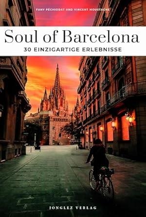 SOUL OF BARCELONA - 30 EINZIGARTIGE ERLEBNISSE | 9782361959364 | MOUSTACHE, VINCENT