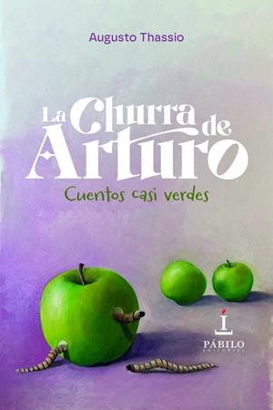 CHURRA DE ARTURO, LA. CUENTOS CASI VERDES | 9788412998054 | THASSIO, AUGUSTO