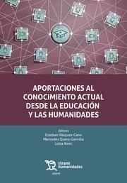 APORTACIONES AL CONOCIMIENTO ACTUAL DESDE LA EDUCACIÓN Y LAS HUMANIDADES | 9788410813984 | VAZQUEZ-CANO, ESTEBAN