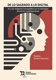 DE LO SAGRADO A LO DIGITAL. IA Y LAS IMÁGENES ICONOGRÁFICAS EN LA IDENTIDAD FEMENINA CONTEMPORÁNEA | 9788410814103 | RODERA MARTINEZ, PALOMA