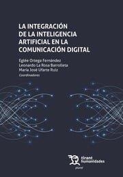 INTEGRACIÓN DE LA INTELIGENCIA ARTIFICIAL EN LA COMUNICACIÓN DIGITAL, LA | 9788410813281 | ORTEGA FERNANDEZ, EGLEE