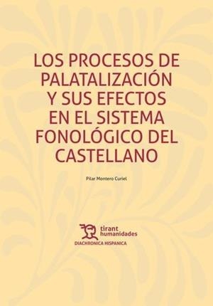 PROCESOS DE PALATALIZACIÓN Y SUS EFECTOS EN EL SISTEMA FONOLÓGICO DEL CASTELLANO, LOS | 9788410814745 | MONTERO CURIEL, PILAR