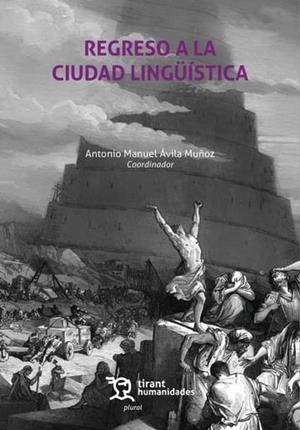 REGRESO A LA CIUDAD LINGUISTICA | 9788410811140 | AVILA MUÑOZ, ANTONIO MANUEL