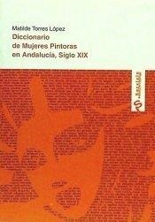 DICCIONARIO DE MUJERES PINTORAS EN ANDALUCIA SIGLO XIX | 9788492561476 | TORRES LÓPEZ, MATILDE