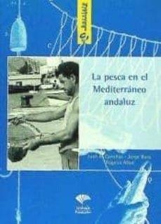 PESCA EN EL MEDITERRANEO ANDALUZ, LA | 9788495979247 | CAMIÑAS Y ABAD BARO, JORGE