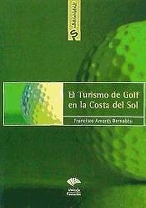 TURISMO DE GOLF EN LA COSTA DEL SOL DESDE LA PERSPECTIVA DE LA DEMANDA, EL | 9788495979117 | AMORÓS BERNABÉU, FRANCISCO