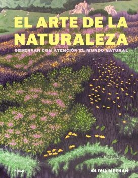 ARTE DE LA NATURALEZA, EL | 9788410469723 | MEEHAN, OLIVIA / VINCENT, ALICE / BAKER, HARRIET