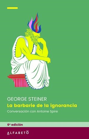 BARBARIE DE LA IGNORANCIA, LA (6ª ED) | 9788417951641 | STEINER, GEORGE