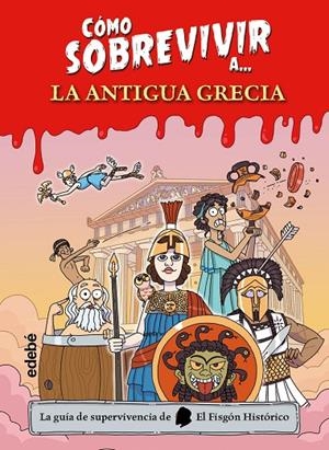 CÓMO SOBREVIVIR A.... LA ANTIGUA GRECIA | 9788468375502 | EL FISGÓN HISTÓRICO
