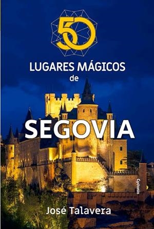 50 LUGARES MÁGICOS DE SEGOVIA | 9791399001716 | TALAVERA, JOSÉ