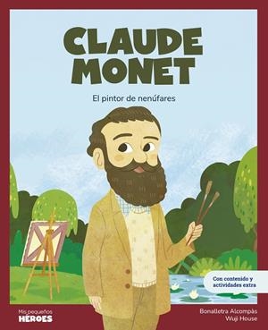 CLAUDE MONET. EL PINTOR DE NENÚFARES | 9788413615196 | ALCOMPAS, BONALLETRA