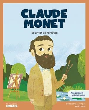 CLAUDE MONET. EL PINTOR DE NENÚFARS | 9788413616971 | ALCOMPAS, BONALLETRA