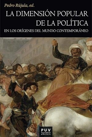 DIMENSIÓN POPULAR DE LA POLÍTICA EN LOS ORIGENES DEL MUNDO CONTEMPORÁNEO | 9788411186223 | RUJULA, PEDRO