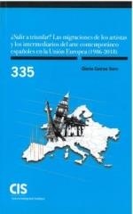SALIR A TRIUNFAR? LAS MIGRACIONES DE LOS ARTISTAS Y LOS INTERMEDIARIOS DEL ARTE CONTEMPORÁNEO ESPAÑOLES EN LA UNIÓN EUROPEA (1986-2018) | 9788474769494 | GUIRAO SORO, GLORIA