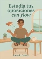 ESTUDIA TUS OPOSICIONES CON FLOW | 9788419298522 | GALVEZ, ANTONIO