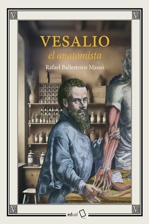 VESALIO EL ANATOMISTA | 9788413513096 | BALLESTEROS MASSO, RAFAEL