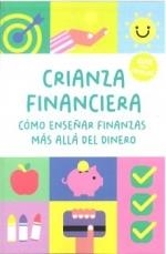 CRIANZA FINANCIERA : COMO ENSEÑAR FINANZAS MÁS ALLÁ DEL DINERO | 9791399086461