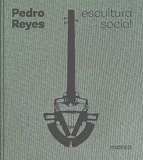 PEDRO REYES : ESCULTURA SOCIAL / SOCIAL SCULPTURE | 9788410290082 | REYES, PEDRO