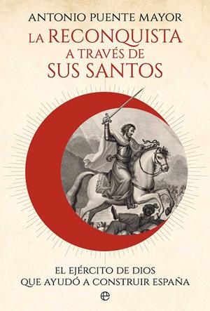 RECONQUISTA A TRAVÉS DE SUS SANTOS, LA | 9788410941311 | PUENTE MAYOR, ANTONIO