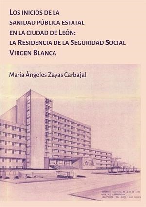 INICIOS DE LA SANIDAD PUBLICA ESTATAL EN LA CIUDAD DE LEON, LOS | 9788419682901 | ZAYAS CARBAJAL, MARIA ANGELES