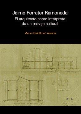 JAIME FERRATER RAMONEDA. EL ARQUITECTO COMO INTERPRETE DE UN PAISAJE CULTURAL | 9781643609720 | BRUNO ANIORTE, MARIA JOSÉ