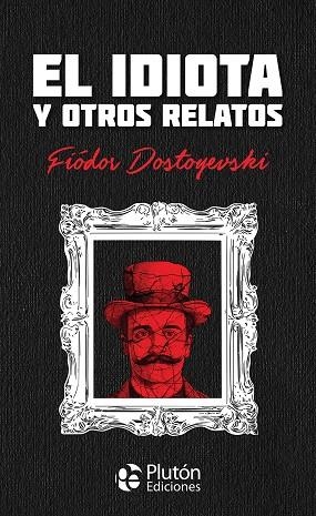 IDIOTA Y OTROS RELATOS, EL | 9791387692056 | DOSTOYEVSKY, FIODOR