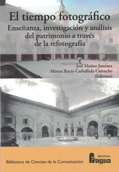 TIEMPO FOTOGRAFICO, EL. ENSEÑANZA, INVESTIGACION Y ANALISIS DEL PATRIMONIO A TRAVÉS DE LA REFOTOGRAFÍA | 9791399066128 | MUÑOZ JIMENEZ, JOSE / CARBALLEDA CAMACHO, MIREYA ROCIO
