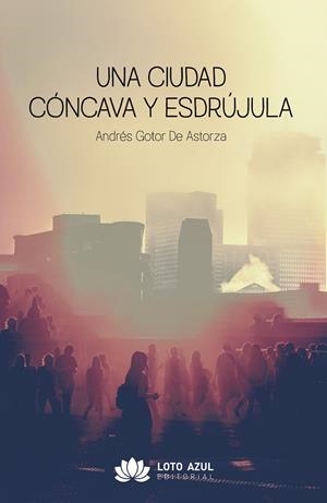 CIUDAD CÓNCAVA Y ESDRÚJULA, UNA | 9791387571832 | GOTOR DE ASTORZA, ANDRES