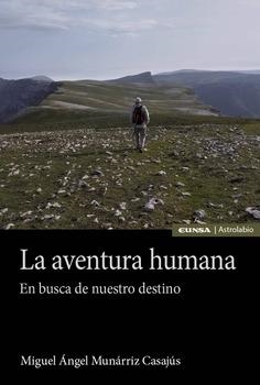 AVENTURA HUMANA, LA / EN BUSCA DE NUESTRO DESTINO | 9788431340490 | MUNÁRRIZ CASAJÚS, MIGUEL ÁNGEL
