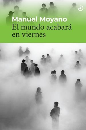 MUNDO ACABARÁ EN VIERNES, EL | 9788419964380 | MOYANO, MANUEL
