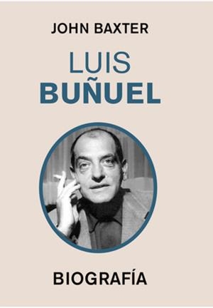 LUIS BUÑUEL. BIOGRAFÍA | 9791399026733 | BAXTER, JOHN