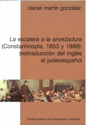 ESCALERA A LA ANVEZADURA (CONSTANTINOPLA, 1853 Y 1888), LA : (RE) TRADUCCIÓN DEL INGLÉS AL JUDEOESPAÑOL | 9788400114527 | MARTIN GONZALEZ, DANIEL