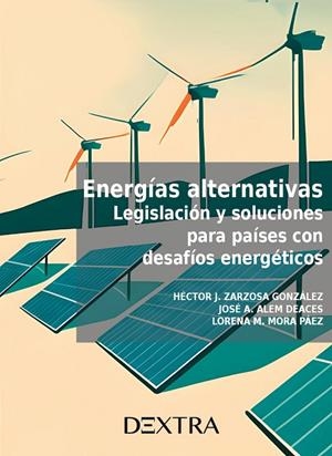 ENERGIAS ALTERNATIVAS. LEGISLACIÓN Y SOLUCIÓN PARA PAISES CON DESAFIOS ENERGÉTICOS | 9788410026353 | ZARZOSA, HECTOR J.