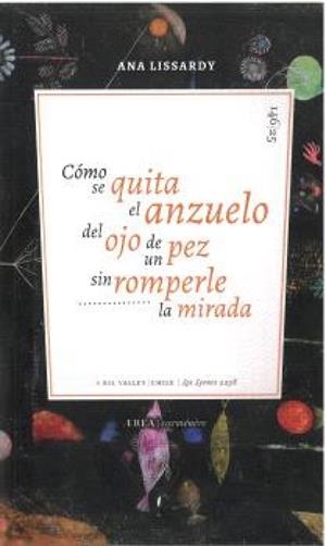 COMO SE QUITA EL ANZUELO DEL OJO DE UN PEZ SIN ROMPERLE LA MIRADA | 9788410248656 | LISSARDY, ANA