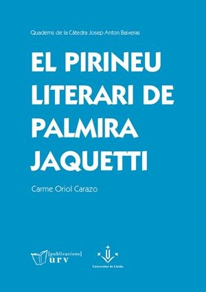 PIRINEU LITERARI DE PALMIRA JAQUETTI, EL | 9788413651958 | ORIOL CARAZO, CARME